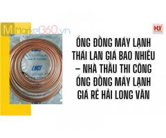Ống đồng máy lạnh Thái Lan giá bao nhiêu - Nhà thầu thi công ống đồng máy lạnh giá rẻ Hải Long Vân