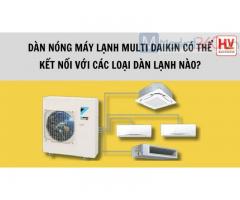 Dàn nóng máy lạnh Multi Daikin có thể kết nối với các loại dàn lạnh nào?