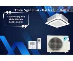 Máy lạnh âm trần Daikin 2HP công suất thông dụng cho nhà thầu tin chọn