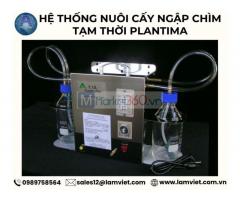 Hệ thống nuôi cấy ngập chìm tạm thời Plantima