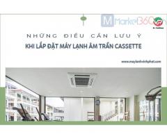 Những điều cần lưu ý khi lựa chọn lắp đặt Máy lạnh âm trần cassette